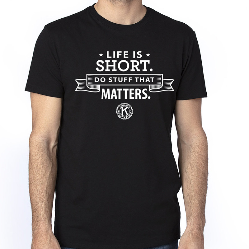 Kiwanis Life is Short T-shirt